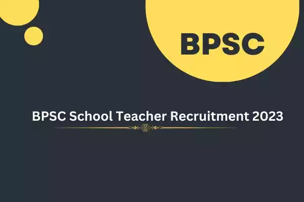 Bihar Job Vacancy Apply Online. BPSC School Teacher Recruitment 2023 Apply For 6706 Post. BPSC JOB, आवेदन की अंतिम तिथि 14/11/2023